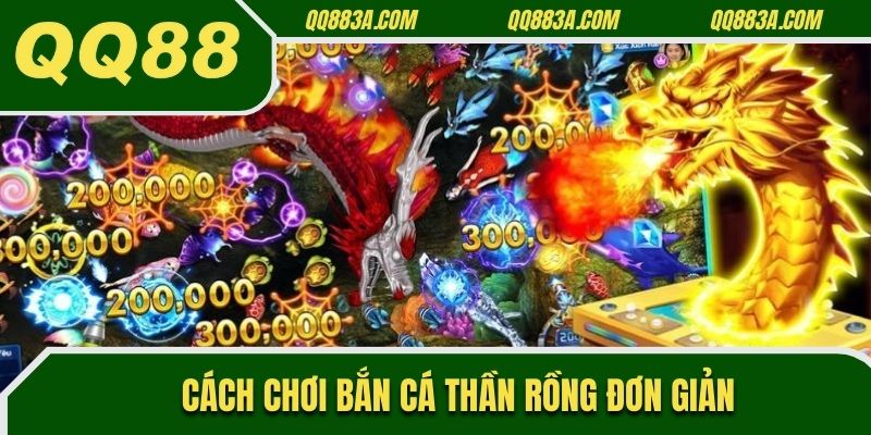 Cách chơi Bắn Cá Thần Rồng đơn giản