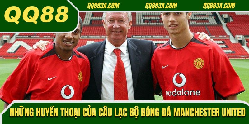 Những huyền thoại của câu lạc bộ bóng đá Manchester United